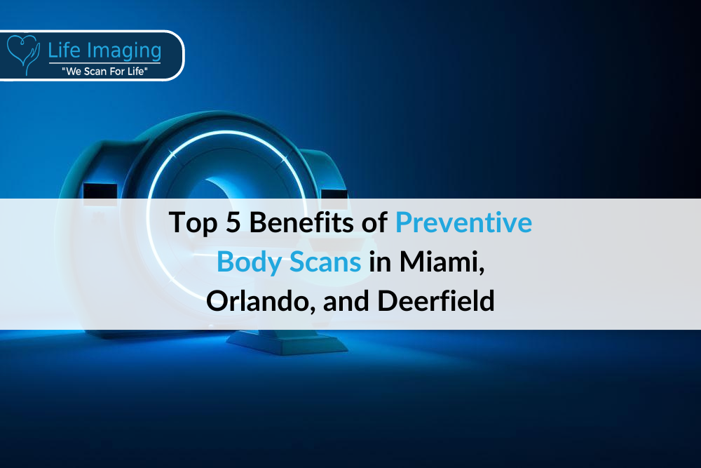 Top 5 Benefits of Preventive Body Scans in Miami, Orlando, and Deerfield