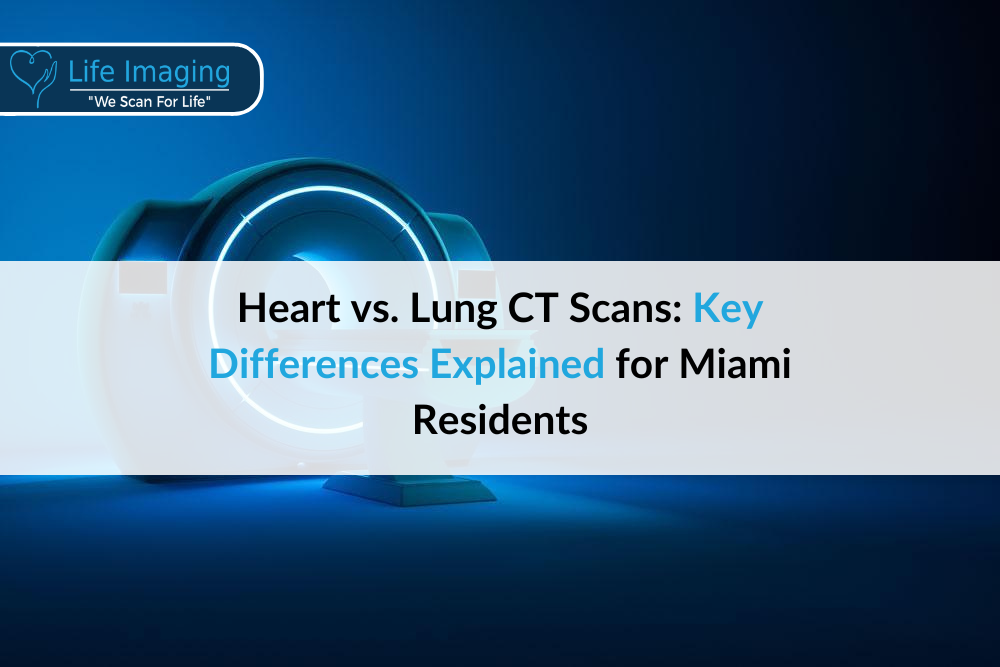 Heart vs. Lung CT Scans: Key Differences Explained for Miami Residents