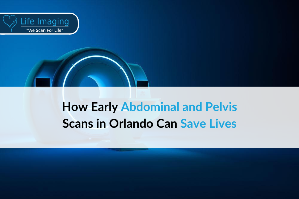 How Early Abdominal and Pelvis Scans in Orlando Can Save Lives